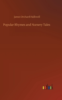 Popular Rhymes and Nursery Tales by James Orchard Halliwell