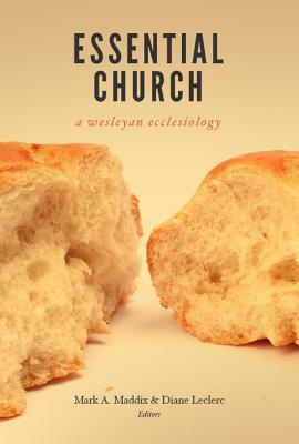 Essential Church: A Wesleyan Ecclesiology by 