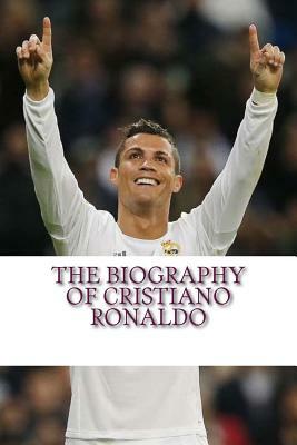 The Biography of Cristiano Ronaldo by Rick Sanchez