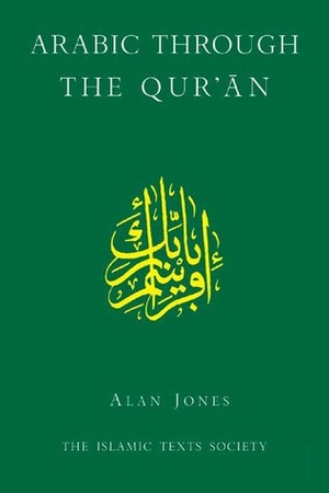 Arabic Through the Qur'an by Alan Jones