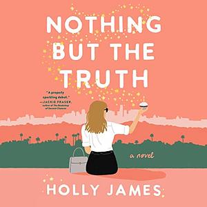 Nothing But the Truth by Holly James