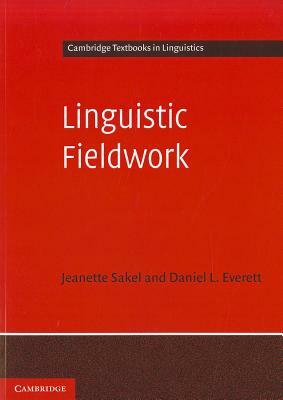 Linguistic Fieldwork: A Student Guide by Daniel L. Everett, Jeanette Sakel