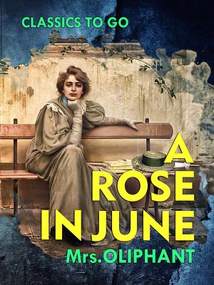 A Rose in June  by Margaret Oliphant