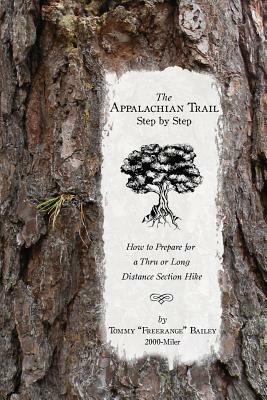 The Appalachian Trail, Step by Step: How to Prepare for a Thru or Long Distance Section Hike by Tommy Freerange Bailey