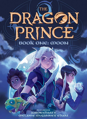 The Dragon Prince Book One: Moon by Aaron Ehasz, Aaron Ehasz