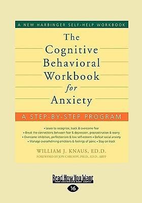 The Cognitive Behavioral Workbook for Anxiety by William J. Knaus, William J. Knaus