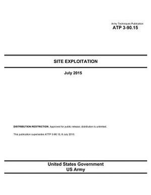 Army Techniques Publication ATP 3-90.15 Site Exploitation July 2015 by United States Government Us Army