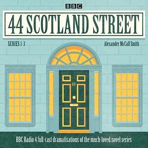 44 Scotland Street: Series 1-3: BBC Radio 4 Full-Cast Dramatisations of the Much-Loved Novel Series by Alexander McCall Smith, Crawford Logan