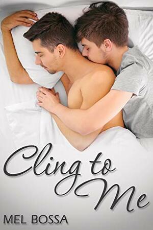 Cling to Me by Mel Bossa