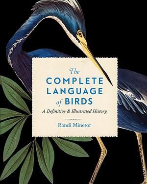 The Complete Language of Birds by Randi Minetor