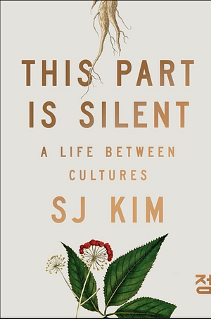 This Part Is Silent: A Life Between Cultures by Sj Kim