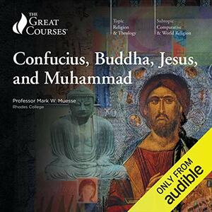 Confucius, Buddha, Jesus, and Muhammad by Mark W. Muesse