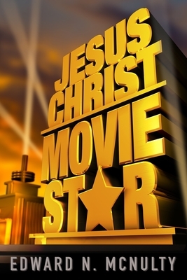 Jesus Christ, Movie Star by Edward N. McNulty