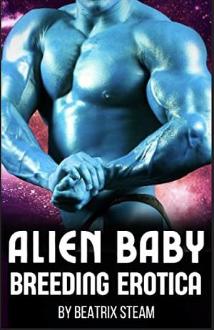 Alien Baby Making Erotica: Breeding and Pregnancy Sci-Fi Erotic Romance Short Story Bundle by Beatrix Steam