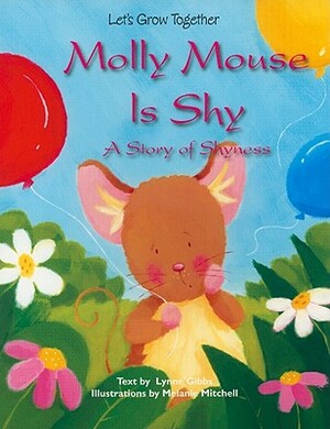 Molly Mouse Is Shy: A Story of Shyness by Lynne Gibbs