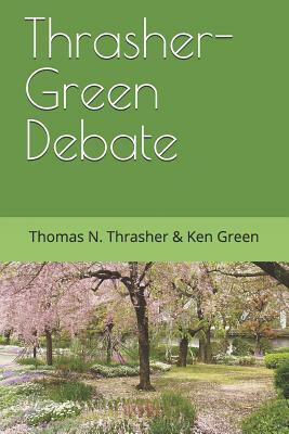 Thrasher-Green Debate by Ken Green, Thomas N. Thrasher