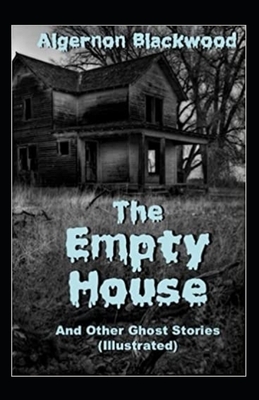 The Empty House and Other Ghost Stories-Original Edition(Annotated) by Algernon Blackwood