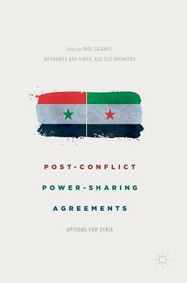 Post-Conflict Power-Sharing Agreements: Options for Syria by Elie Abouaoun, Imad Salamey, Mohammed Abu-Nimer