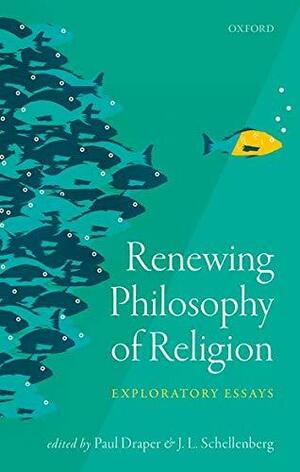 Renewing Philosophy of Religion: Exploratory Essays by Paul Draper
