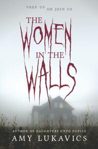 The Women in the Walls by Amy Lukavics