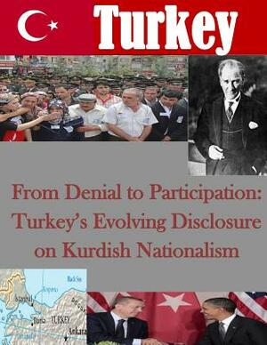 From Denial to Participation: Turkey's Evolving Disclosure on Kurdish Nationalism by Naval Postgraduate School