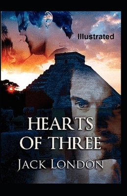 Hearts of Three Illustrated by Jack London