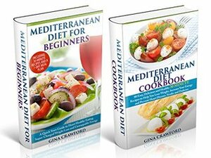 Mediterranean Diet: BOX SET Mediterranean Diet for Beginners & Mediterranean Diet Cookbook - The Complete Guide, 80 Recipes, 7-Day Meal Plan - Mediterranean ... (Mediterranean Diet & Cookbook Series 3) by Gina Crawford