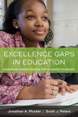 Excellence Gaps in Education: Expanding Opportunities for Talented Students by Scott J. Peters, Jonathan A. Plucker