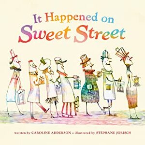 It Happened on Sweet Street by Caroline Adderson, Stéphane Jorisch