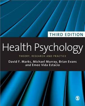 Health Psychology: Theory, Research and Practice by Brian Evans, Emee Vida Estacio, David F. Marks, Michael D. Murray