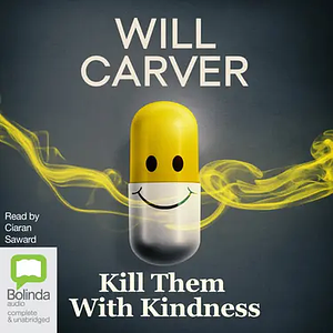 Kill Them With Kindness by Will Carver