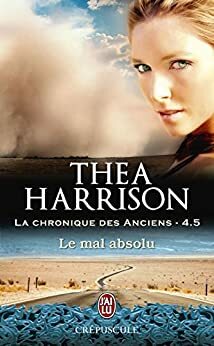 La chronique des Anciens : Le Mal Absolu by Thea Harrison