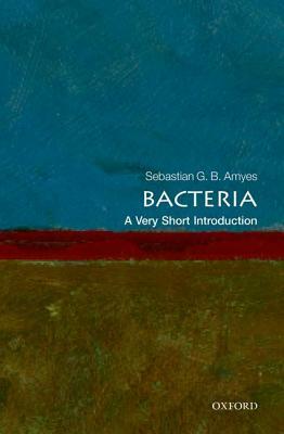 Bacteria: A Very Short Introduction by Sebastian G.B. Amyes