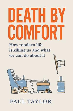 Death by Comfort: How to Survive and Thrive in the Modern World by Paul Taylor