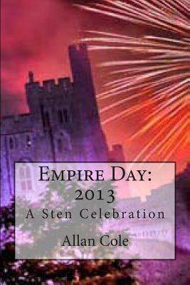 Empire Day: 2013: A Sten Celebration by Allan Cole