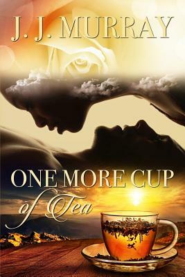 One More Cup of Tea by J. J. Murray