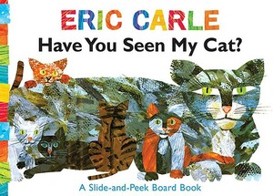 Have You Seen My Cat?: A Slide-And-Peek Board Book by Eric Carle