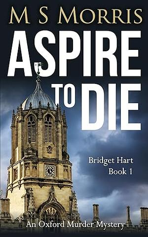 Aspire To Die: An Oxford Murder Mystery by M.S. Morris