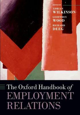 The Oxford Handbook of Employment Relations by Richard Deeg, Adrian Wilkinson, Geoffrey Wood