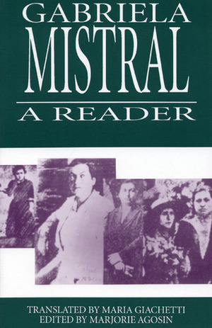 Gabriela Mistral: A Reader by Isabel Allende, Gabriela Mistral, Marjorie Agosín, Maria Jacketti