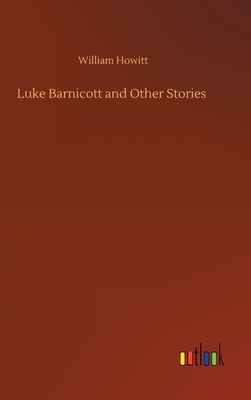 Luke Barnicott and Other Stories by William Howitt