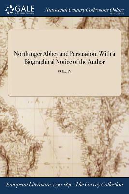 Northanger Abbey and Persuasion: With a Biographical Notice of the Author; Vol. IV by 