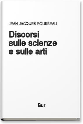 Discorsi: Sulle Scienze e sulle Arti. Sull'origine della disuguaglianza fra gli uomini by Luigi Luporini, Jean-Jacques Rousseau