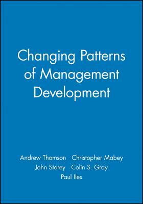Changing Patterns of Management Development by Andrew Thomson, John Storey, Christopher Mabey