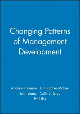 Changing Patterns of Management Development by John Storey, Andrew Thomson, Christopher Mabey