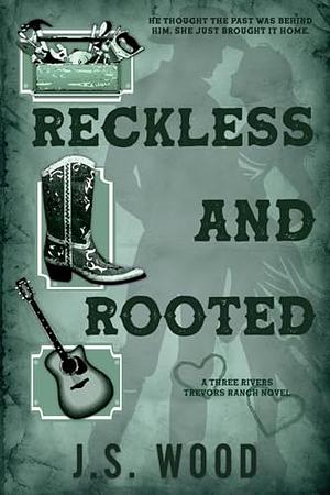 Reckless and Rooted by J.S. Wood