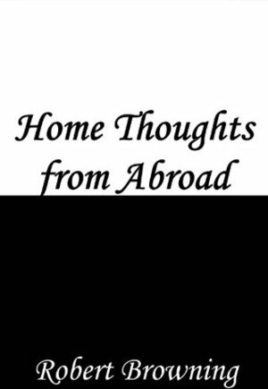 Home-Thoughts, from Abroad by Robert Browning