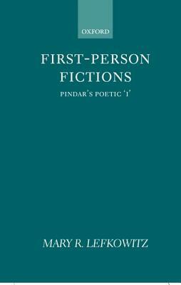 First-Person Fictions: Pindar's Poetic "i" by Mary R. Lefkowitz