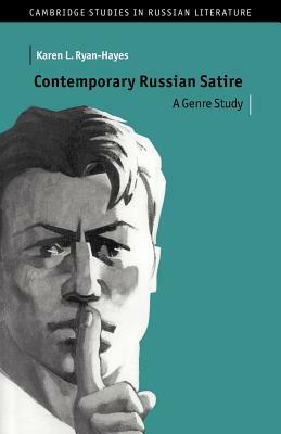Contemporary Russian Satire: A Genre Study by Karen L. Ryan-Hayes