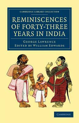 Reminiscences of Forty-Three Years in India: Including the Cabul Disasters, Captivities in Affghanistan and the Punjaub, and a Narrative of the Mutini by George Lawrence